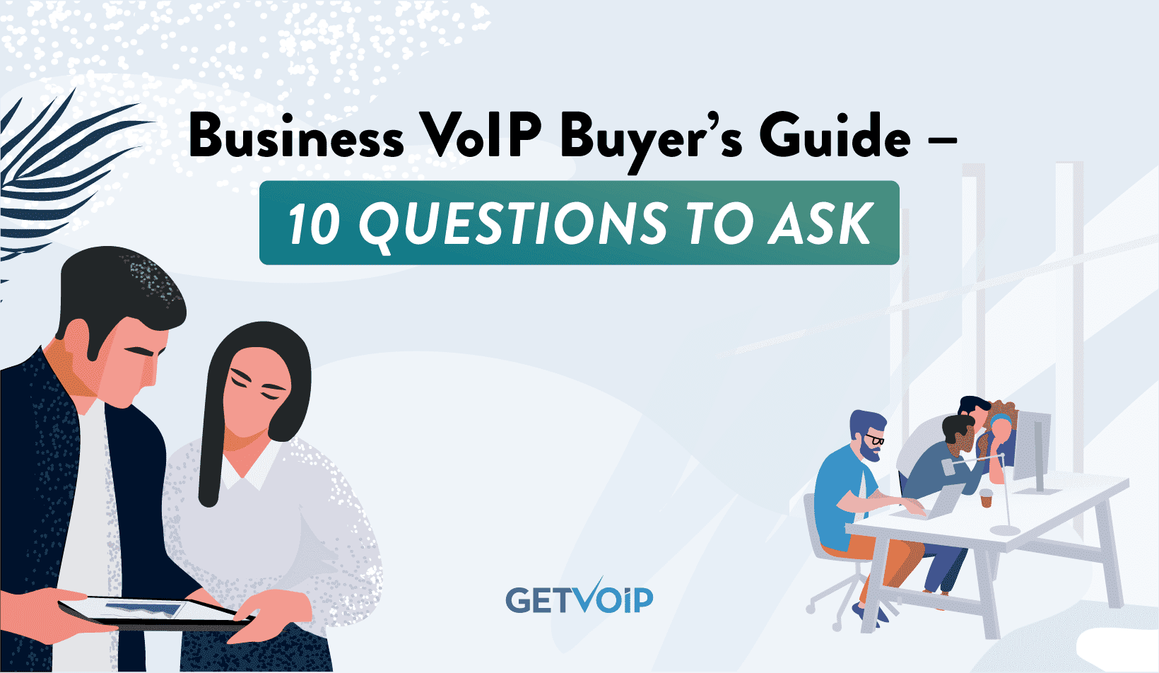 Business VoIP Buyer’s Guide – 10 Questions to Ask