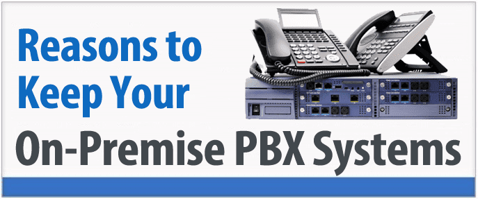 9 Sensible Reasons Why Some Companies Keep On-Premise PBX Systems