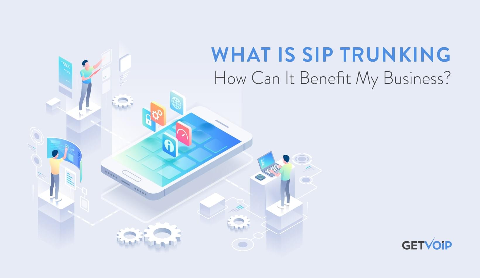 What is SIP Trunking and How Can It Benefit My Business?